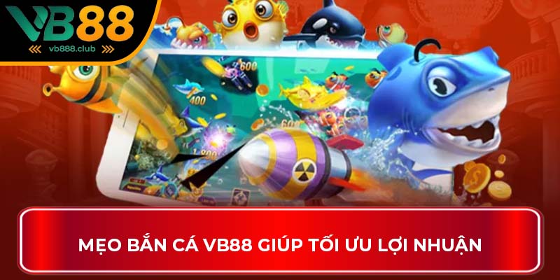 Mẹo bắn cá VB88 giúp tối ưu lợi nhuận