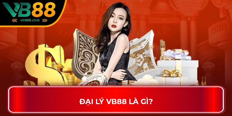 Đại lý VB88 là gì?