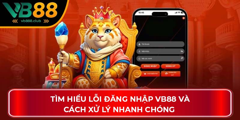 Tìm hiểu lỗi đăng nhập VB88 và cách xử lý nhanh chóng