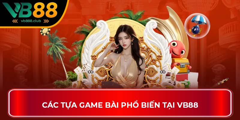 Các tựa game bài phổ biến tại VB88