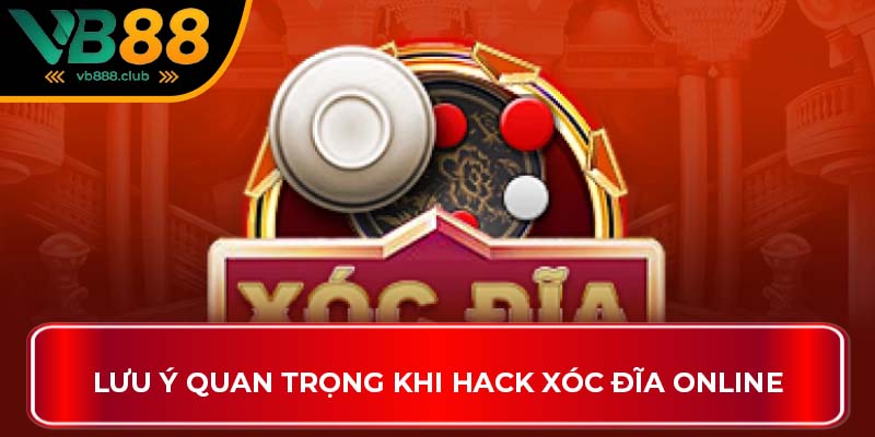Lưu ý quan trọng khi hack xóc đĩa online