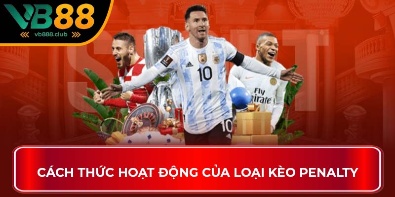 Cách thức hoạt động của loại Kèo Penalty