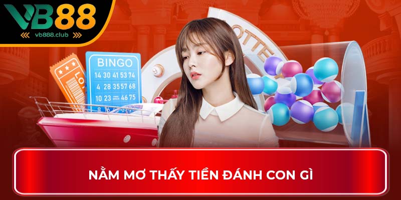 Nằm mơ thấy tiền đánh con gì