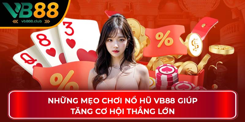 Những mẹo chơi Nổ Hũ VB88 giúp tăng cơ hội thắng lớn
