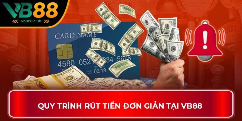 Quy trình rút tiền đơn giản tại VB88