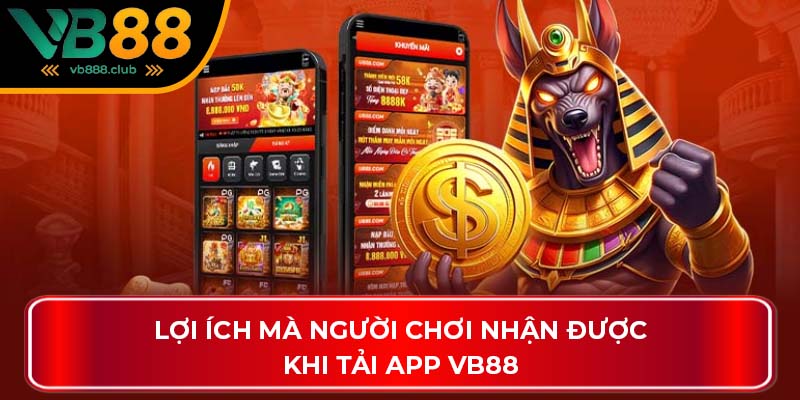 Lợi ích mà người chơi nhận được khi tải app VB88