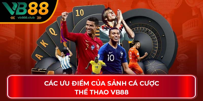 Các ưu điểm của sảnh cá cược thể thao VB88