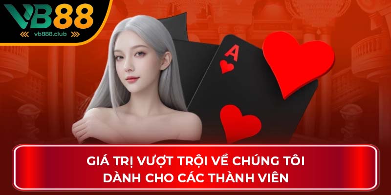 Giá trị vượt trội về chúng tôi dành cho các thành viên
